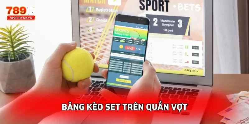 Quần Vợt 789P – Kèo Cá Cược Wimbledon, US Open, ATP Tour Trực Tuyến 3 Bảng kèo set trên quần vợt