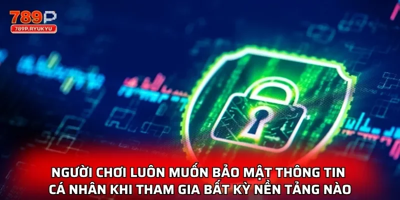Chính Sách Bảo Mật Là Lá Chắn An Toàn Cho Người Chơi 1 Người chơi luôn muốn bảo mật thông tin cá nhân khi tham gia bất kỳ nền tảng nào