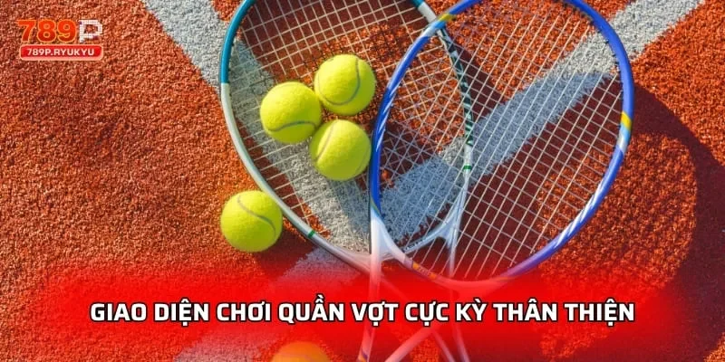 Quần Vợt 789P – Kèo Cá Cược Wimbledon, US Open, ATP Tour Trực Tuyến 4 Giao diện chơi quần vợt cực kỳ thân thiện