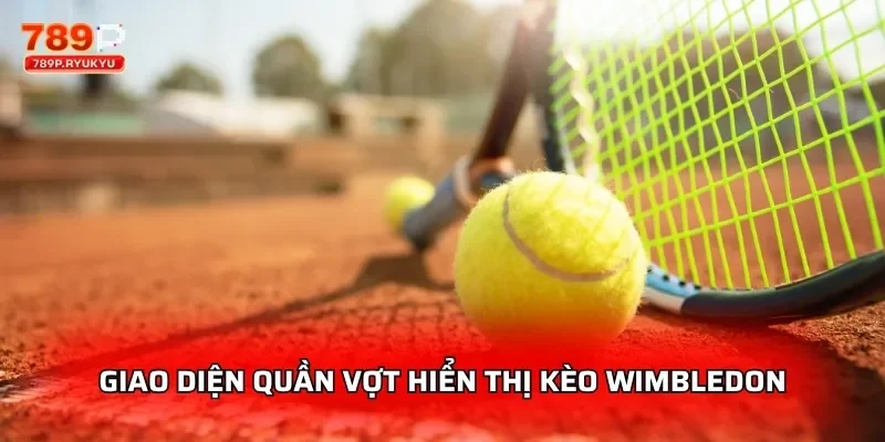Quần Vợt 789P – Kèo Cá Cược Wimbledon, US Open, ATP Tour Trực Tuyến 1 Giao diện quần vợt hiển thị kèo Wimbledon