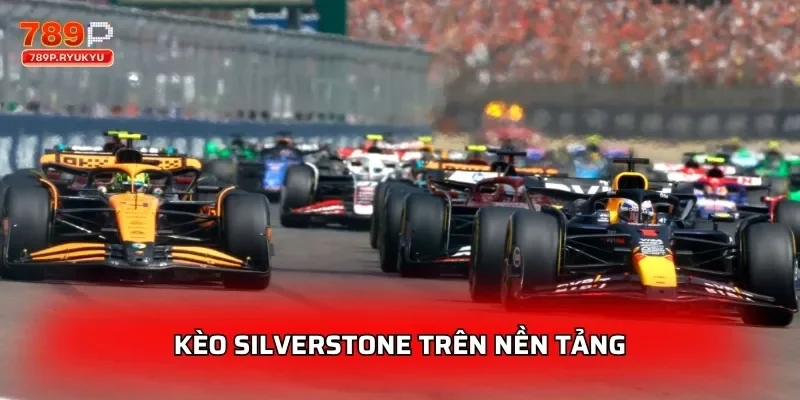 Kèo Đua Xe F1 789P – Cược Tay Đua, Podium Cho Monaco GP, Silverstone 2 Kèo Silverstone trên nền tảng