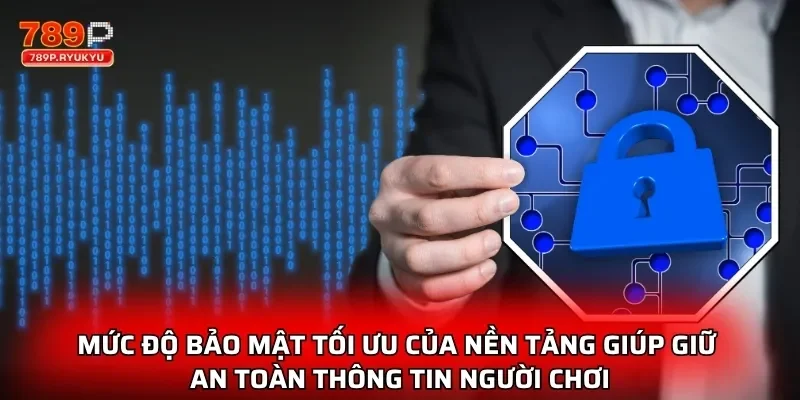 Chính Sách Bảo Mật Là Lá Chắn An Toàn Cho Người Chơi 3 Mức độ bảo mật tối ưu của nền tảng giúp giữ an toàn thông tin người chơi