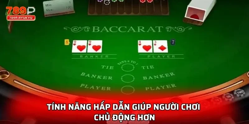 Baccarat Trực Tuyến 789P - Phát Sóng Trực Tiếp Với Dealer 2 Tính năng hấp dẫn giúp người chơi chủ động hơn