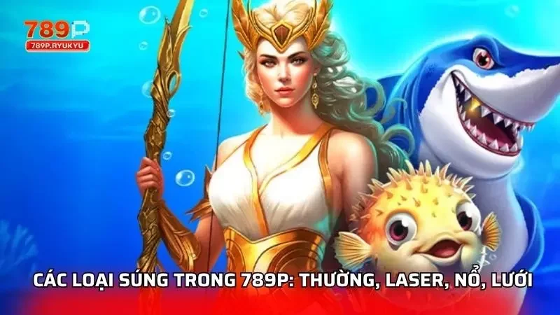 Tất Tần Tật Các Loại Vũ Khí Và Đạn Trong Game Bắn Cá 789P 1 Phân tích chi tiết về các loại súng phổ biến nhất